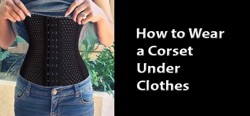 how to wear a corset under clothes